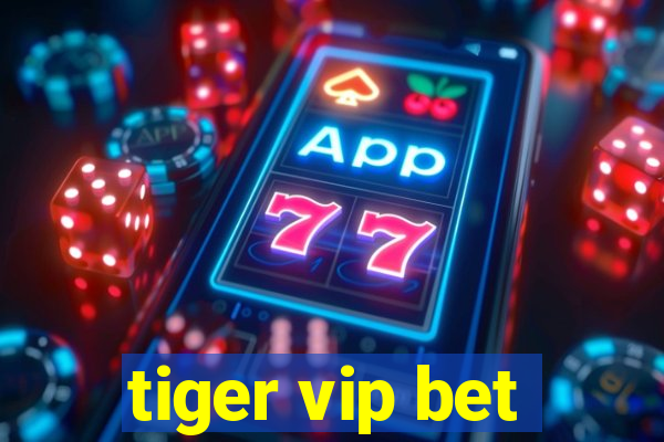 tiger vip bet